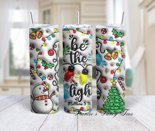 Be The Light/Christmas Tumbler/20oz Tumbler/Sublimation Tumbler